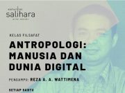 Kelas Filsafat Komunitas Salihara: Antropologi, Manusia dan Dunia Digital