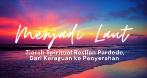 Menjadi Laut ; Ziarah Spiritual Reslian Pardede, dari Keraguan ke Penyerahan