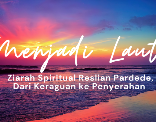Menjadi Laut ; Ziarah Spiritual Reslian Pardede, dari Keraguan ke Penyerahan